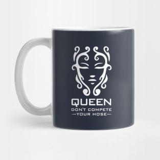 Queen Don't Compete Your Hose Mug